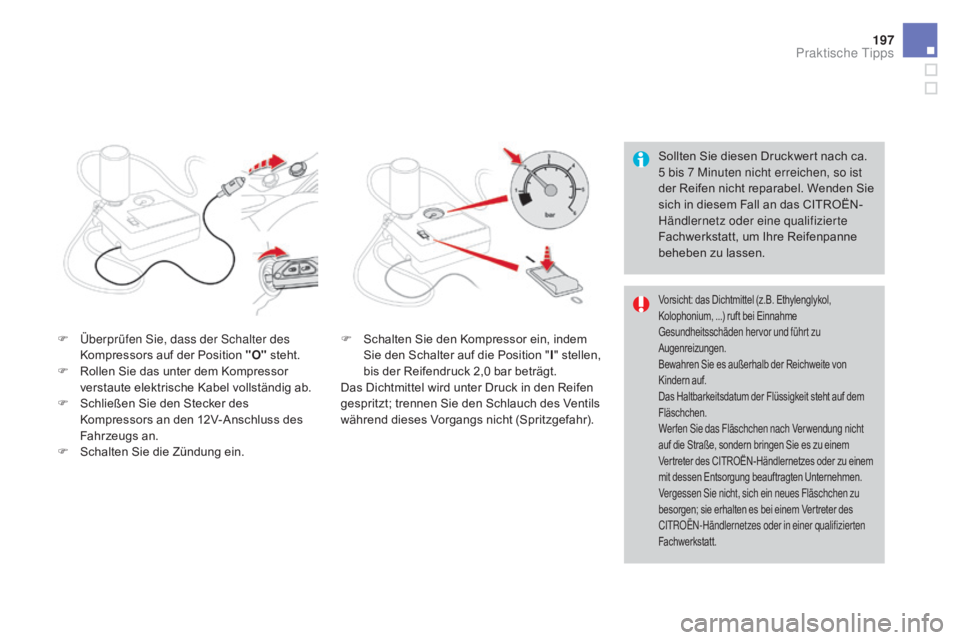 CITROEN DS3 2016 Betriebsanleitungen (in German) 197
DS3_de_Chap08_info-pratiques_ed01-2015
Sollten Sie diesen Druckwert nach ca.
5 bis 7 Minuten nicht erreichen, so ist
der Reifen nicht reparabel. Wenden Sie
sich in diesem Fall an das CITROËN-
CITROEN DS3 2016 Betriebsanleitungen (in German) 197
DS3_de_Chap08_info-pratiques_ed01-2015
Sollten Sie diesen Druckwert nach ca.
5 bis 7 Minuten nicht erreichen, so ist
der Reifen nicht reparabel. Wenden Sie
sich in diesem Fall an das CITROËN-