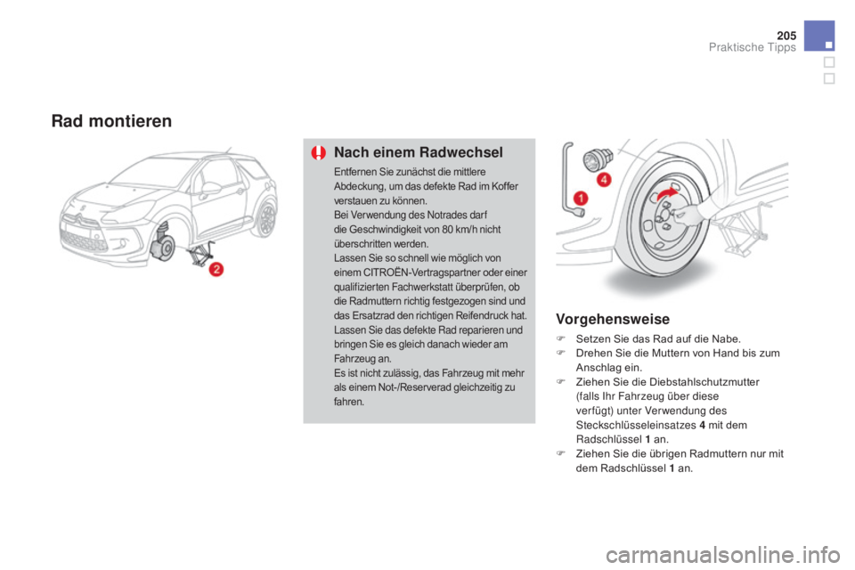 CITROEN DS3 2016 Betriebsanleitungen (in German) 205
DS3_de_Chap08_info-pratiques_ed01-2015
Rad montieren
Nach einem Radwechsel
Entfernen Sie zunächst die mittlere
Abdeckung, um das defekte Rad im Koffer
verstauen zu können.
Bei Verwendung des N CITROEN DS3 2016 Betriebsanleitungen (in German) 205
DS3_de_Chap08_info-pratiques_ed01-2015
Rad montieren
Nach einem Radwechsel
Entfernen Sie zunächst die mittlere
Abdeckung, um das defekte Rad im Koffer
verstauen zu können.
Bei Verwendung des N