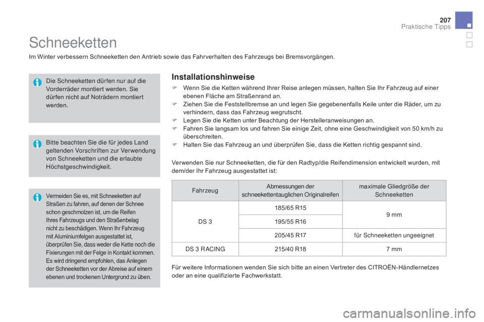 CITROEN DS3 2016 Betriebsanleitungen (in German) 207
DS3_de_Chap08_info-pratiques_ed01-2015
Es wird dringend empfohlen, das Anlegen
der Schneeketten vor der Abreise auf einem
ebenen und trockenen Untergrund zu üben.
Schneeketten
Im Winter verbess CITROEN DS3 2016 Betriebsanleitungen (in German) 207
DS3_de_Chap08_info-pratiques_ed01-2015
Es wird dringend empfohlen, das Anlegen
der Schneeketten vor der Abreise auf einem
ebenen und trockenen Untergrund zu üben.
Schneeketten
Im Winter verbess