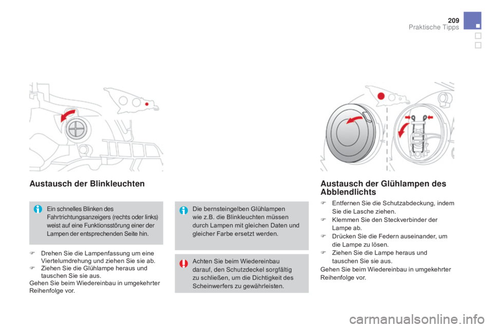 CITROEN DS3 2016 Betriebsanleitungen (in German) 209
DS3_de_Chap08_info-pratiques_ed01-2015
austausch der Blinkleuchten
Ein schnelles Blinken des
Fahrtrichtungsanzeigers (rechts oder links)
weist auf eine Funktionsstörung einer der
Lampen der en CITROEN DS3 2016 Betriebsanleitungen (in German) 209
DS3_de_Chap08_info-pratiques_ed01-2015
austausch der Blinkleuchten
Ein schnelles Blinken des
Fahrtrichtungsanzeigers (rechts oder links)
weist auf eine Funktionsstörung einer der
Lampen der en