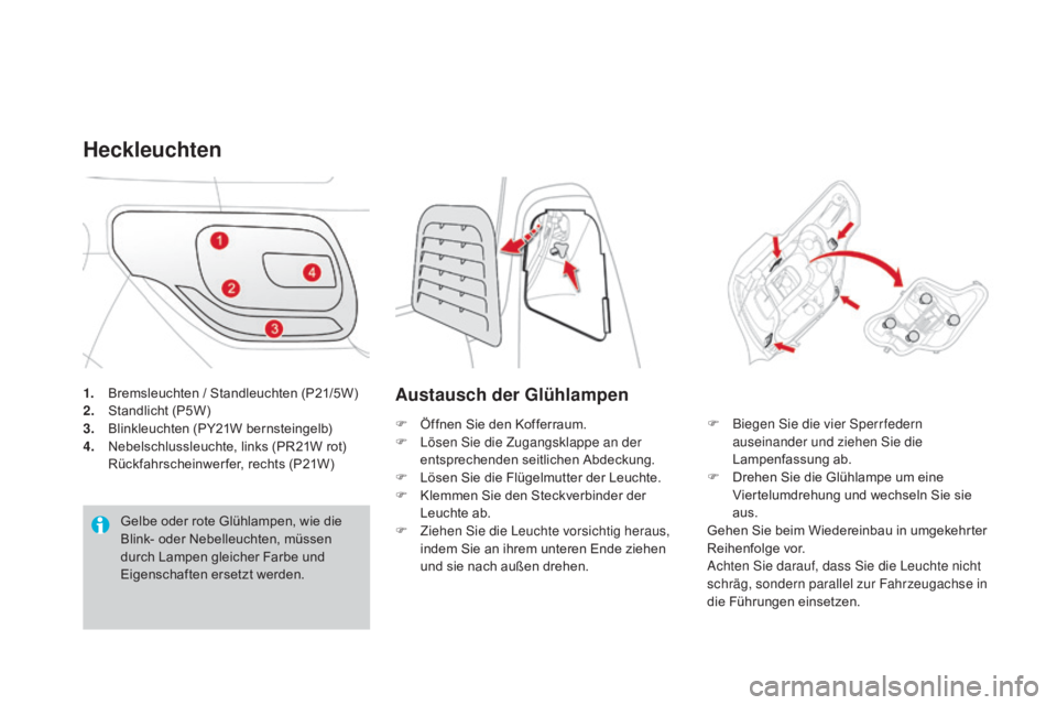 CITROEN DS3 2016 Betriebsanleitungen (in German) DS3_de_Chap08_info-pratiques_ed01-2015
1. Bremsleuchten / Standleuchten (P21/5W)
2. Standlicht (P5W)
3.
B
linkleuchten (PY21W bernsteingelb)
4.
N
ebelschlussleuchte, links (PR21W rot)
R
ück CITROEN DS3 2016 Betriebsanleitungen (in German) DS3_de_Chap08_info-pratiques_ed01-2015
1. Bremsleuchten / Standleuchten (P21/5W)
2. Standlicht (P5W)
3.
B
linkleuchten (PY21W bernsteingelb)
4.
N
ebelschlussleuchte, links (PR21W rot)
R
ück