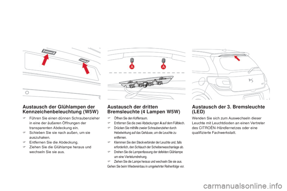 CITROEN DS3 2016 Betriebsanleitungen (in German) DS3_de_Chap08_info-pratiques_ed01-2015
austausch der dritten
Bremsleuchte (4 Lampen w5w)
F Öffnen Sie den Kofferraum.F Entfernen Sie die zwei Abdeckungen a a uf dem Füllblech.F Drücken Sie mithil CITROEN DS3 2016 Betriebsanleitungen (in German) DS3_de_Chap08_info-pratiques_ed01-2015
austausch der dritten
Bremsleuchte (4 Lampen w5w)
F Öffnen Sie den Kofferraum.F Entfernen Sie die zwei Abdeckungen a a uf dem Füllblech.F Drücken Sie mithil