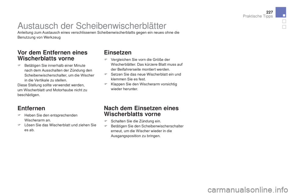 CITROEN DS3 2016 Betriebsanleitungen (in German) 227
DS3_de_Chap08_info-pratiques_ed01-2015
Austausch der ScheibenwischerblätterAnleitung zum Austausch eines verschlissenen Scheibenwischerblatts gegen ein neues ohne die
Benutzung von Werkzeug
Vor CITROEN DS3 2016 Betriebsanleitungen (in German) 227
DS3_de_Chap08_info-pratiques_ed01-2015
Austausch der ScheibenwischerblätterAnleitung zum Austausch eines verschlissenen Scheibenwischerblatts gegen ein neues ohne die
Benutzung von Werkzeug
Vor