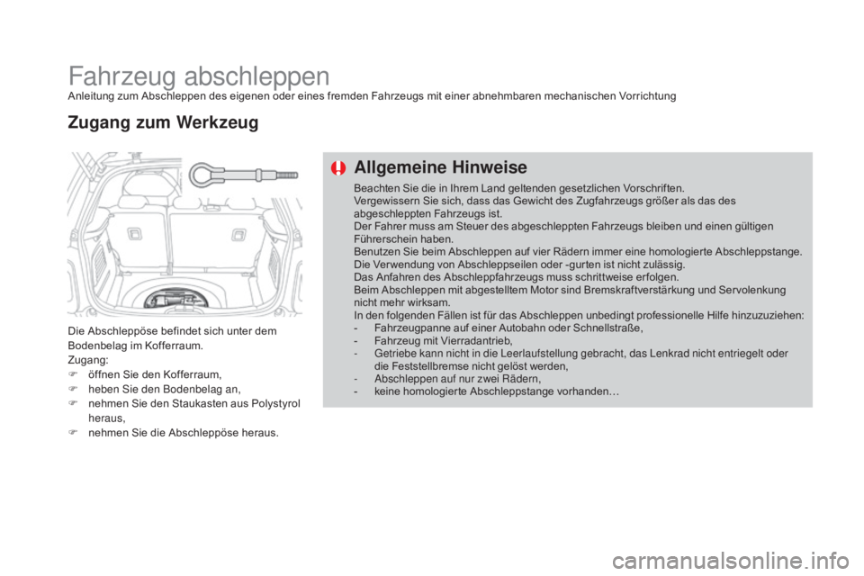 CITROEN DS3 2016 Betriebsanleitungen (in German) DS3_de_Chap08_info-pratiques_ed01-2015
Fahrzeug abschleppenAnleitung zum Abschleppen des eigenen oder eines fremden Fahrzeugs mit einer abnehmbaren mechanischen Vorrichtung
Die Abschleppöse befindet CITROEN DS3 2016 Betriebsanleitungen (in German) DS3_de_Chap08_info-pratiques_ed01-2015
Fahrzeug abschleppenAnleitung zum Abschleppen des eigenen oder eines fremden Fahrzeugs mit einer abnehmbaren mechanischen Vorrichtung
Die Abschleppöse befindet