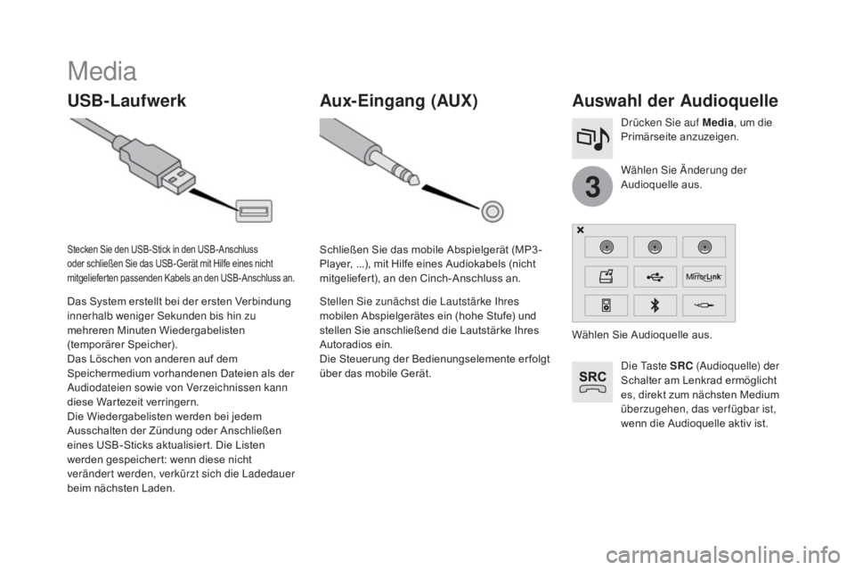 CITROEN DS3 2016 Betriebsanleitungen (in German) 3
DS3_de_Chap11c_SMEGplus_ed01-2015
Media
USB-Laufwerkauswahl der au dioquelle
Die Taste SRC (Audioquelle) der
Schalter am Lenkrad ermöglicht
es, direkt zum nächsten Medium
überzugehen, das ver CITROEN DS3 2016 Betriebsanleitungen (in German) 3
DS3_de_Chap11c_SMEGplus_ed01-2015
Media
USB-Laufwerkauswahl der au dioquelle
Die Taste SRC (Audioquelle) der
Schalter am Lenkrad ermöglicht
es, direkt zum nächsten Medium
überzugehen, das ver