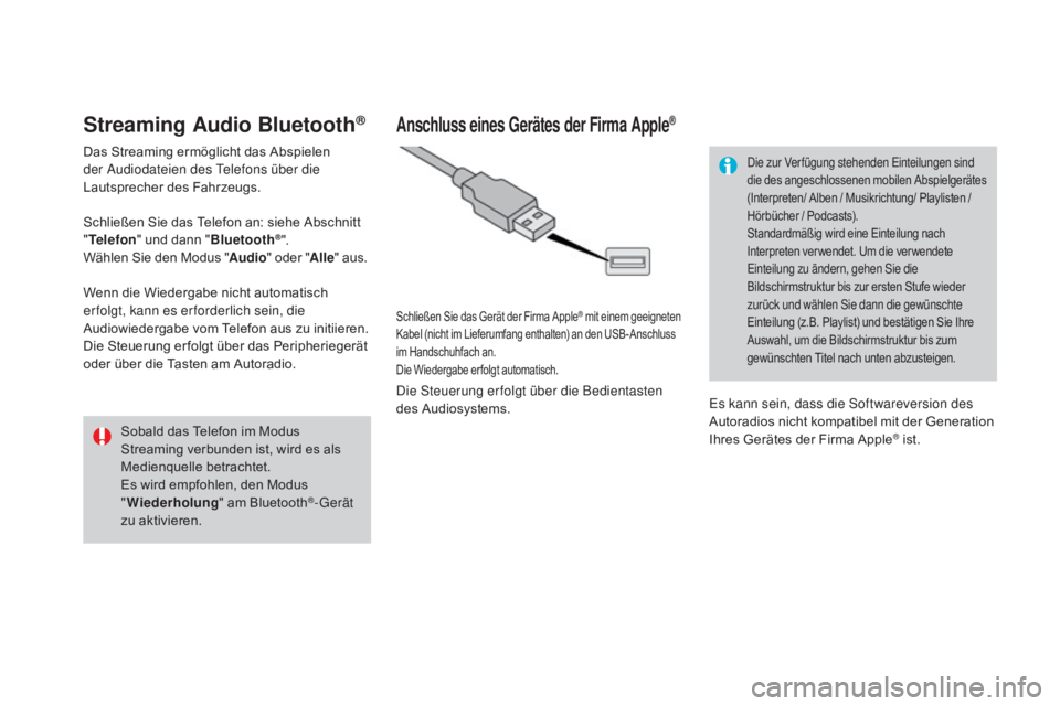 CITROEN DS3 2016  Betriebsanleitungen (in German) DS3_de_Chap11c_SMEGplus_ed01-2015
Streaming audio Bluetooth®
Das Streaming ermöglicht das Abspielen 
der Audiodateien des Telefons über die 
Lautsprecher des Fahrzeugs.
Schließen Sie das Telefon a