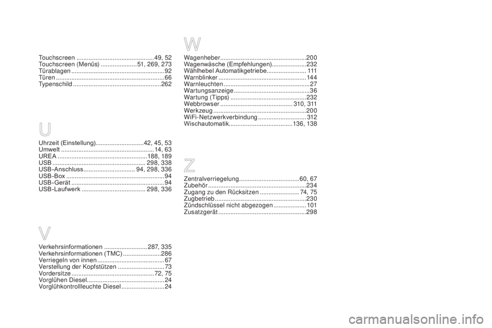 CITROEN DS3 2016 Betriebsanleitungen (in German) DS3_de_Chap12_index-recherche_ed01-2015
Wagenheber ..................................................20 0
Wagenwäsche (Empfehlungen) .................... 2
32
Wählhebel Automatikgetriebe ........... CITROEN DS3 2016 Betriebsanleitungen (in German) DS3_de_Chap12_index-recherche_ed01-2015
Wagenheber ..................................................20 0
Wagenwäsche (Empfehlungen) .................... 2
32
Wählhebel Automatikgetriebe ...........