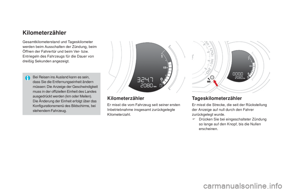 CITROEN DS3 2016  Betriebsanleitungen (in German) DS3_de_Chap01_controle-de-marche_ed01-2015
Gesamtkilometerstand und Tageskilometer 
werden beim Ausschalten der Zündung, beim 
Öffnen der Fahrertür und beim Ver- bzw. 
Entriegeln des Fahrzeugs für