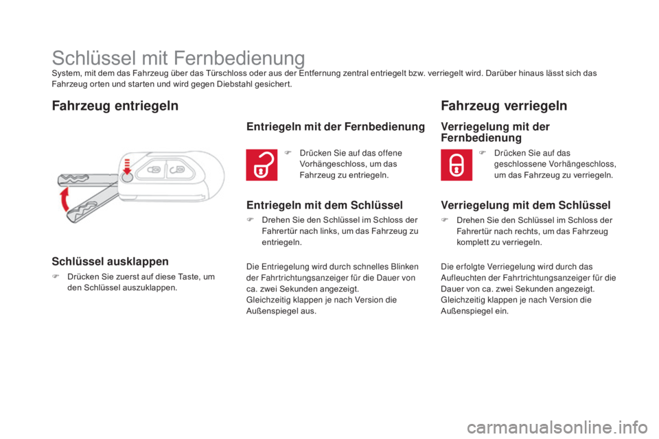 CITROEN DS3 2016 Betriebsanleitungen (in German) DS3_de_Chap02_ouvertures_ed01-2015
Schlüssel mit FernbedienungSystem, mit dem das Fahrzeug über das Türschloss oder aus der Entfernung zentral entriegelt bzw. verriegelt wird. Darüber hinaus läss CITROEN DS3 2016 Betriebsanleitungen (in German) DS3_de_Chap02_ouvertures_ed01-2015
Schlüssel mit FernbedienungSystem, mit dem das Fahrzeug über das Türschloss oder aus der Entfernung zentral entriegelt bzw. verriegelt wird. Darüber hinaus läss
