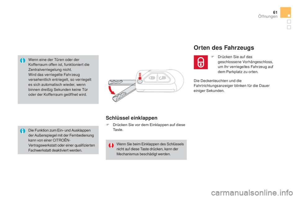 CITROEN DS3 2016 Betriebsanleitungen (in German) 61
DS3_de_Chap02_ouvertures_ed01-2015
Wenn eine der Türen oder der
Kofferraum offen ist, funktioniert die
Zentralverriegelung nicht.
Wird das verriegelte Fahrzeug
versehentlich entriegelt, so verr CITROEN DS3 2016 Betriebsanleitungen (in German) 61
DS3_de_Chap02_ouvertures_ed01-2015
Wenn eine der Türen oder der
Kofferraum offen ist, funktioniert die
Zentralverriegelung nicht.
Wird das verriegelte Fahrzeug
versehentlich entriegelt, so verr