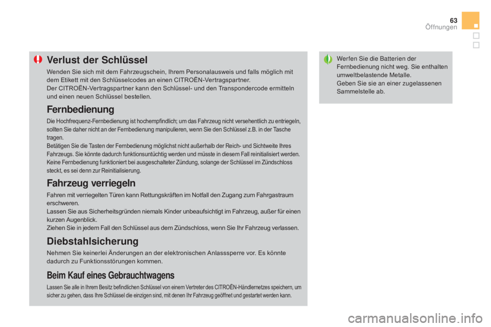 CITROEN DS3 2016 Betriebsanleitungen (in German) 63
DS3_de_Chap02_ouvertures_ed01-2015
Wer fen Sie die Batterien der
Fernbedienung nicht weg. Sie enthalten
umweltbelastende Metalle.
Geben Sie sie an einer zugelassenen
Sammelstelle ab.Verlust der CITROEN DS3 2016 Betriebsanleitungen (in German) 63
DS3_de_Chap02_ouvertures_ed01-2015
Wer fen Sie die Batterien der
Fernbedienung nicht weg. Sie enthalten
umweltbelastende Metalle.
Geben Sie sie an einer zugelassenen
Sammelstelle ab.Verlust der