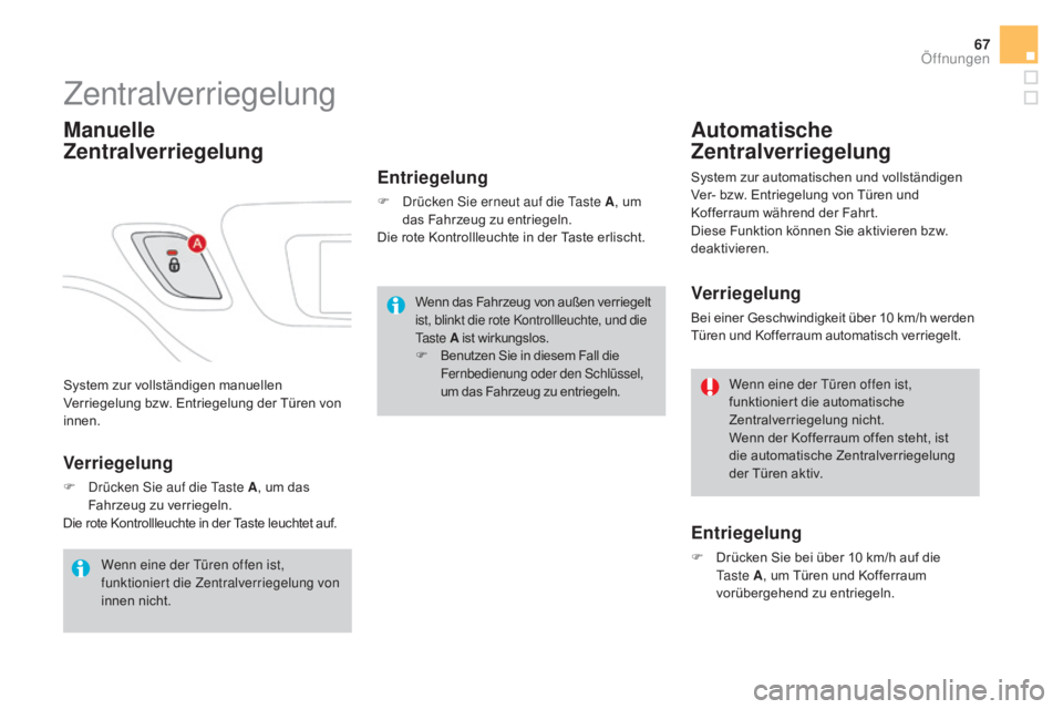 CITROEN DS3 2016 Betriebsanleitungen (in German) 67
DS3_de_Chap02_ouvertures_ed01-2015
System zur vollständigen manuellen
Verriegelung bzw. Entriegelung der Türen von
innen.
Zentralverriegelung
manuelle
Z entralverriegelung
Entriegelung
F Drüc CITROEN DS3 2016 Betriebsanleitungen (in German) 67
DS3_de_Chap02_ouvertures_ed01-2015
System zur vollständigen manuellen
Verriegelung bzw. Entriegelung der Türen von
innen.
Zentralverriegelung
manuelle
Z entralverriegelung
Entriegelung
F Drüc