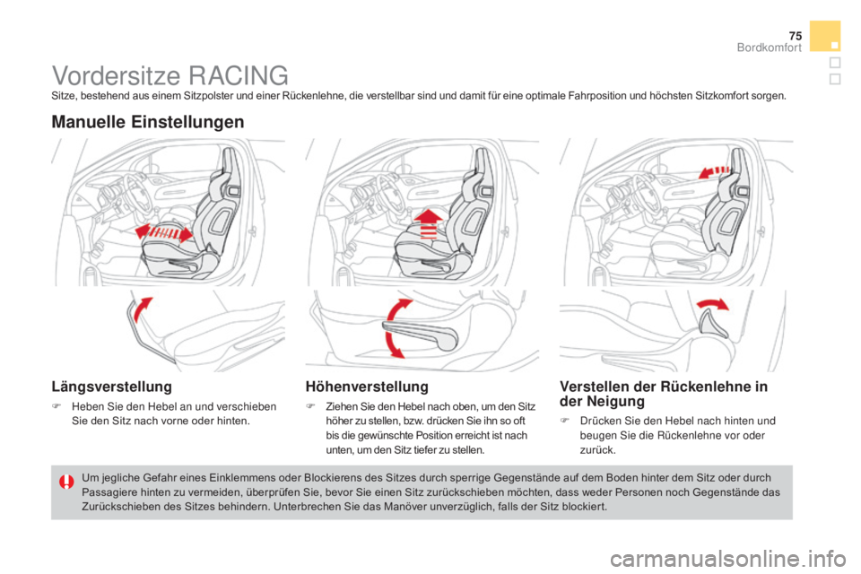 CITROEN DS3 2016 Betriebsanleitungen (in German) 75
DS3_de_Chap03_confort_ed01-2015
Vordersitze RACINGSitze, bestehend aus einem Sitzpolster und einer Rückenlehne, die verstellbar sind und damit für eine optimale Fahrposition und höchsten Sitzkom CITROEN DS3 2016 Betriebsanleitungen (in German) 75
DS3_de_Chap03_confort_ed01-2015
Vordersitze RACINGSitze, bestehend aus einem Sitzpolster und einer Rückenlehne, die verstellbar sind und damit für eine optimale Fahrposition und höchsten Sitzkom
