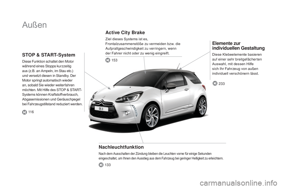 CITROEN DS3 2016  Betriebsanleitungen (in German) DS3_de_Chap00b_vue-ensemble_ed01-2015
Außen
Elemente zur 
individuellen Gestaltung
Diese Klebeelemente basieren 
auf einer sehr breitgefächerten 
Auswahl, mit dessen Hilfe 
sich Ihr Fahrzeug von au