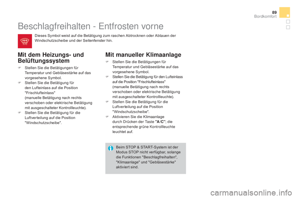 CITROEN DS3 2016  Betriebsanleitungen (in German) 89
DS3_de_Chap03_confort_ed01-2015
Beschlagfreihalten - Entfrosten vorne
mit dem Heizungs- und 
Be lüftungssystem
F Stellen Sie die Betätigungen für 
Temperatur und Gebläsestärke auf das 
vorgese CITROEN DS3 2016  Betriebsanleitungen (in German) 89
DS3_de_Chap03_confort_ed01-2015
Beschlagfreihalten - Entfrosten vorne
mit dem Heizungs- und 
Be lüftungssystem
F Stellen Sie die Betätigungen für 
Temperatur und Gebläsestärke auf das 
vorgese