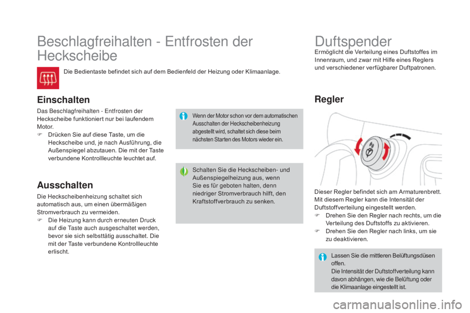 CITROEN DS3 2016  Betriebsanleitungen (in German) DS3_de_Chap03_confort_ed01-2015
Beschlagfreihalten - Entfrosten der 
Heckscheibe
Die Bedientaste befindet sich auf dem Bedienfeld der Heizung oder Klimaanlage.
Einschalten
Das Beschlagfreihalten - Ent CITROEN DS3 2016  Betriebsanleitungen (in German) DS3_de_Chap03_confort_ed01-2015
Beschlagfreihalten - Entfrosten der 
Heckscheibe
Die Bedientaste befindet sich auf dem Bedienfeld der Heizung oder Klimaanlage.
Einschalten
Das Beschlagfreihalten - Ent