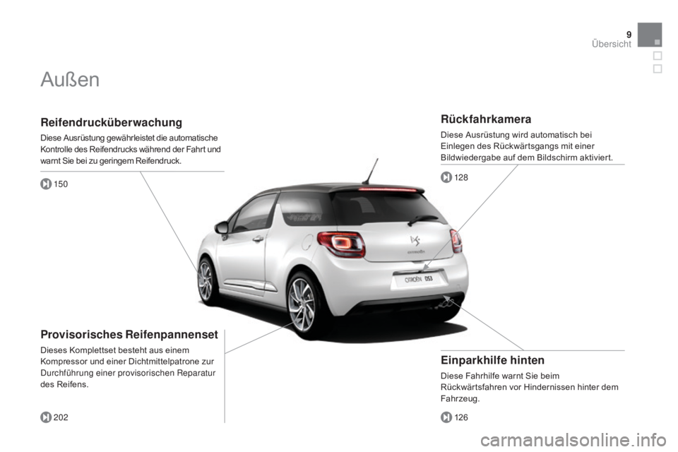 CITROEN DS3 2015  Betriebsanleitungen (in German) 9
DS3_de_Chap00b_vue-ensemble_ed01-2014
Reifendrucküberwachung
Diese Ausrüstung gewährleistet die automatische 
Kontrolle des Reifendrucks während der Fahrt und 
warnt Sie bei zu geringem Reifendr