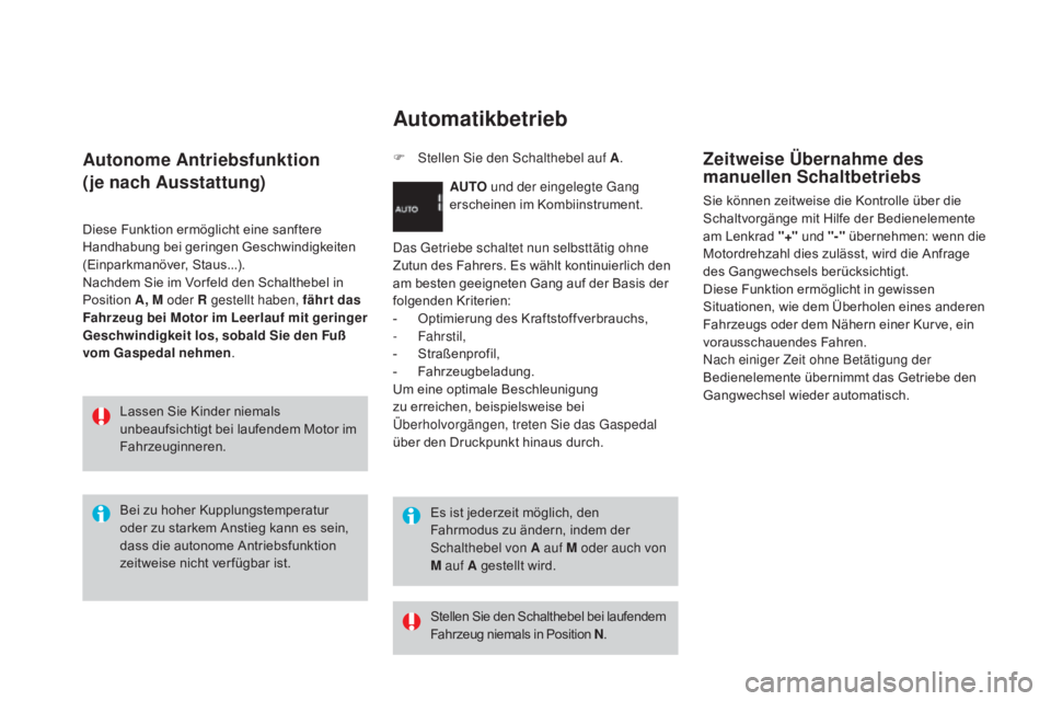 CITROEN DS3 2015 Betriebsanleitungen (in German) DS3_de_Chap06_conduite_ed01-2014
autonome ant riebsfunktion
(je nach a
u
sstattung)
Diese Funktion ermöglicht eine sanftere
Handhabung bei geringen Geschwindigkeiten
(Einparkmanöver, Staus...). CITROEN DS3 2015 Betriebsanleitungen (in German) DS3_de_Chap06_conduite_ed01-2014
autonome ant riebsfunktion
(je nach a
u
sstattung)
Diese Funktion ermöglicht eine sanftere
Handhabung bei geringen Geschwindigkeiten
(Einparkmanöver, Staus...).