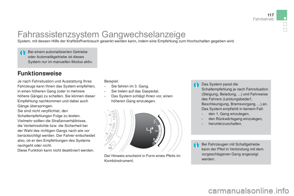 CITROEN DS3 2015 Betriebsanleitungen (in German) 11 7
DS3_de_Chap06_conduite_ed01-2014
Fahrassistenzsystem GangwechselanzeigeSystem, mit dessen Hilfe der Kraftstoffverbrauch gesenkt werden kann, indem eine Empfehlung zum Hochschalten gegeben wird.
F CITROEN DS3 2015 Betriebsanleitungen (in German) 11 7
DS3_de_Chap06_conduite_ed01-2014
Fahrassistenzsystem GangwechselanzeigeSystem, mit dessen Hilfe der Kraftstoffverbrauch gesenkt werden kann, indem eine Empfehlung zum Hochschalten gegeben wird.
F
