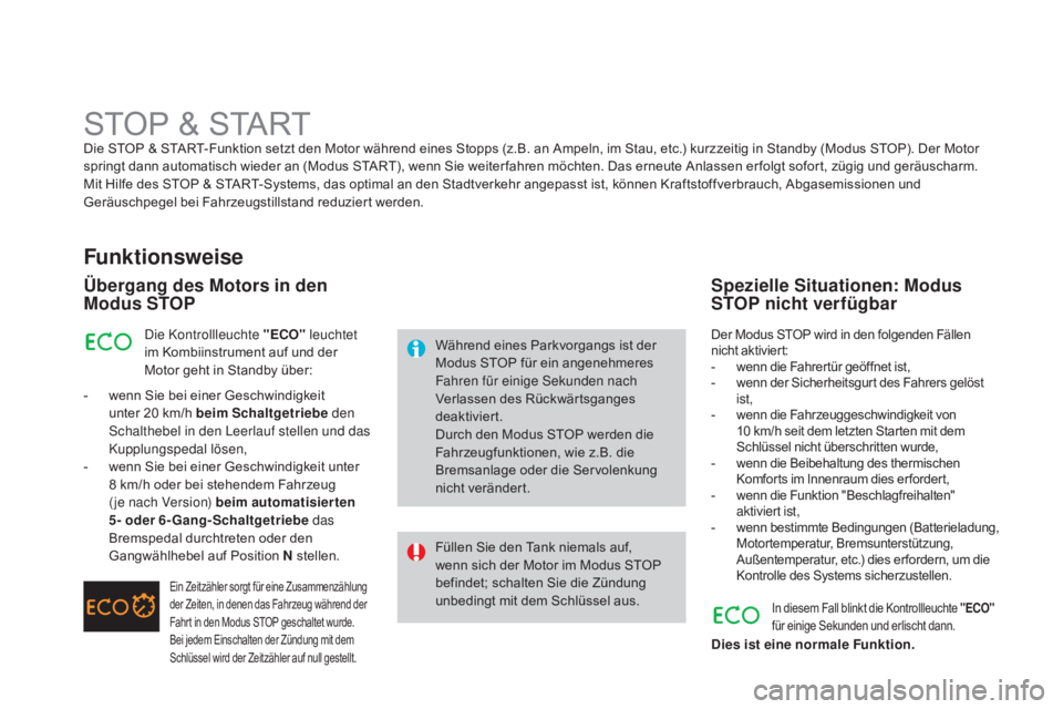 CITROEN DS3 2015 Betriebsanleitungen (in German) DS3_de_Chap06_conduite_ed01-2014
STOP & STARTDie STOP & START-Funktion setzt den Motor während eines Stopps (z.B. an Ampeln, im Stau, etc.) kurzzeitig in Standby (Modus STOP). Der Motor
springt dann CITROEN DS3 2015 Betriebsanleitungen (in German) DS3_de_Chap06_conduite_ed01-2014
STOP & STARTDie STOP & START-Funktion setzt den Motor während eines Stopps (z.B. an Ampeln, im Stau, etc.) kurzzeitig in Standby (Modus STOP). Der Motor
springt dann