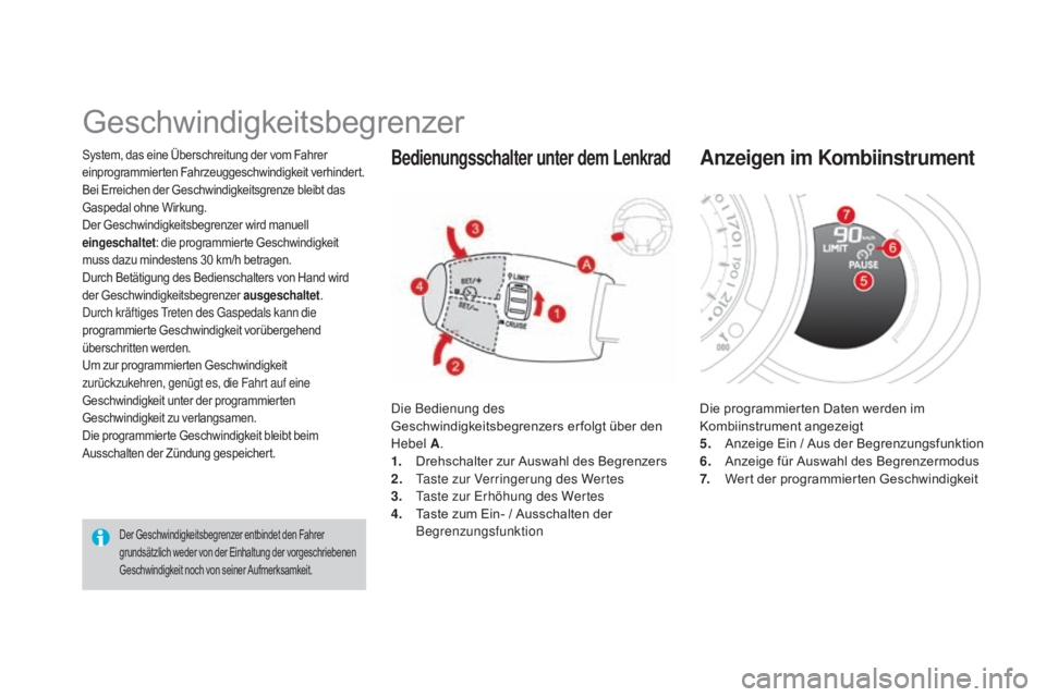 CITROEN DS3 2015 Betriebsanleitungen (in German) DS3_de_Chap06_conduite_ed01-2014
System, das eine Überschreitung der vom Fahrer
einprogrammierten Fahrzeuggeschwindigkeit verhindert.
Bei Erreichen der Geschwindigkeitsgrenze bleibt das
Gaspedal oh CITROEN DS3 2015 Betriebsanleitungen (in German) DS3_de_Chap06_conduite_ed01-2014
System, das eine Überschreitung der vom Fahrer
einprogrammierten Fahrzeuggeschwindigkeit verhindert.
Bei Erreichen der Geschwindigkeitsgrenze bleibt das
Gaspedal oh