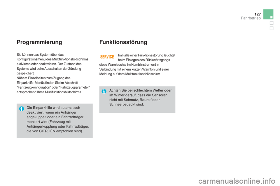 CITROEN DS3 2015  Betriebsanleitungen (in German) 127
DS3_de_Chap06_conduite_ed01-2014
programmierungFunktionsstörung
Im Falle einer Funktionsstörung leuchtet 
beim Einlegen des Rückwärtsgangs 
diese Warnleuchte im Kombiinstrument in 
Verbindung 