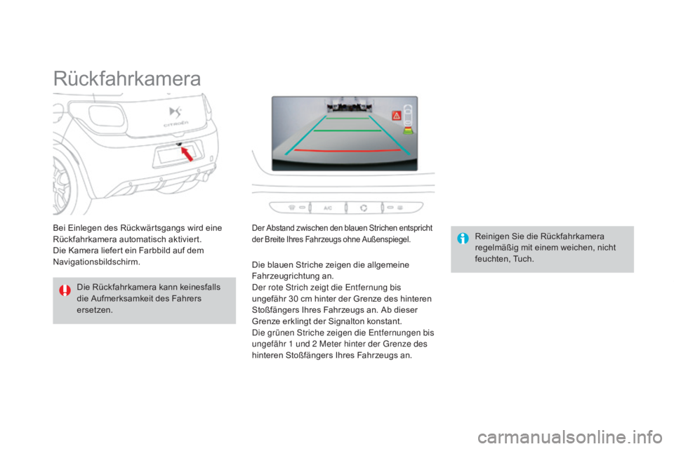 CITROEN DS3 2015  Betriebsanleitungen (in German) DS3_de_Chap06_conduite_ed01-2014
Rückfahrkamera
Die Rückfahrkamera kann keinesfalls 
die Aufmerksamkeit des Fahrers 
ersetzen.Reinigen Sie die Rückfahrkamera 
regelmäßig mit einem weichen, nicht 