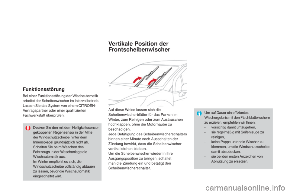 CITROEN DS3 2015  Betriebsanleitungen (in German) DS3_de_Chap07_visibilite_ed01-2014
Funktionsstörung
Bei einer Funktionsstörung der Wischautomatik 
arbeitet der Scheibenwischer im Intervallbetrieb.
Lassen Sie das System von einem CITROËN-
Vertrag