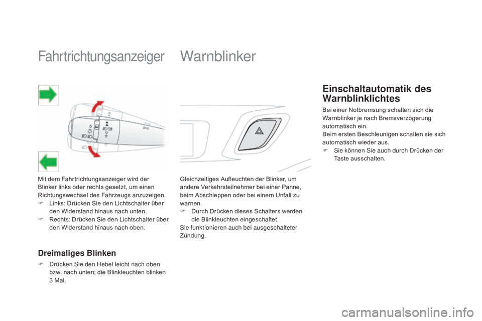 CITROEN DS3 2015 Betriebsanleitungen (in German) Fahrtrichtungsanzeiger
Mit dem Fahrtrichtungsanzeiger wird der
Blinker links oder rechts gesetzt, um einen
Richtungswechsel des Fahrzeugs anzuzeigen.
F
L
inks: Drücken Sie den Lichtschalter über CITROEN DS3 2015 Betriebsanleitungen (in German) Fahrtrichtungsanzeiger
Mit dem Fahrtrichtungsanzeiger wird der
Blinker links oder rechts gesetzt, um einen
Richtungswechsel des Fahrzeugs anzuzeigen.
F
L
inks: Drücken Sie den Lichtschalter über