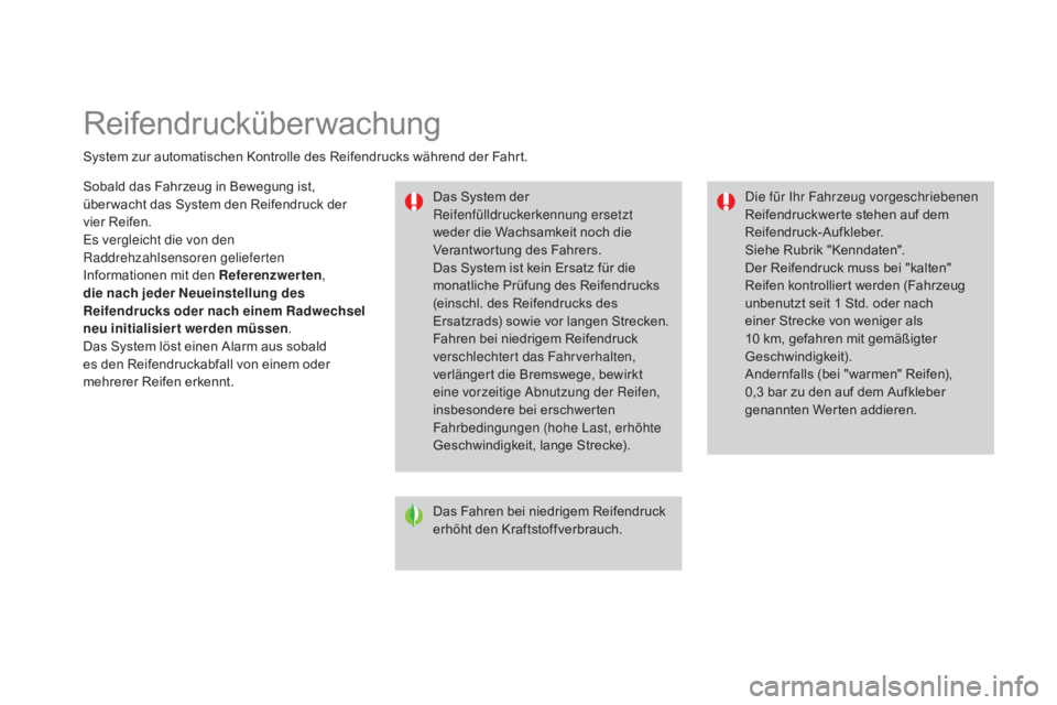 CITROEN DS3 2015  Betriebsanleitungen (in German) Reifendrucküberwachung
System zur automatischen Kontrolle des Reifendrucks während der Fahrt.Das System der 
Reifenfülldruckerkennung ersetzt 
weder die Wachsamkeit noch die 
Verantwortung des Fahr