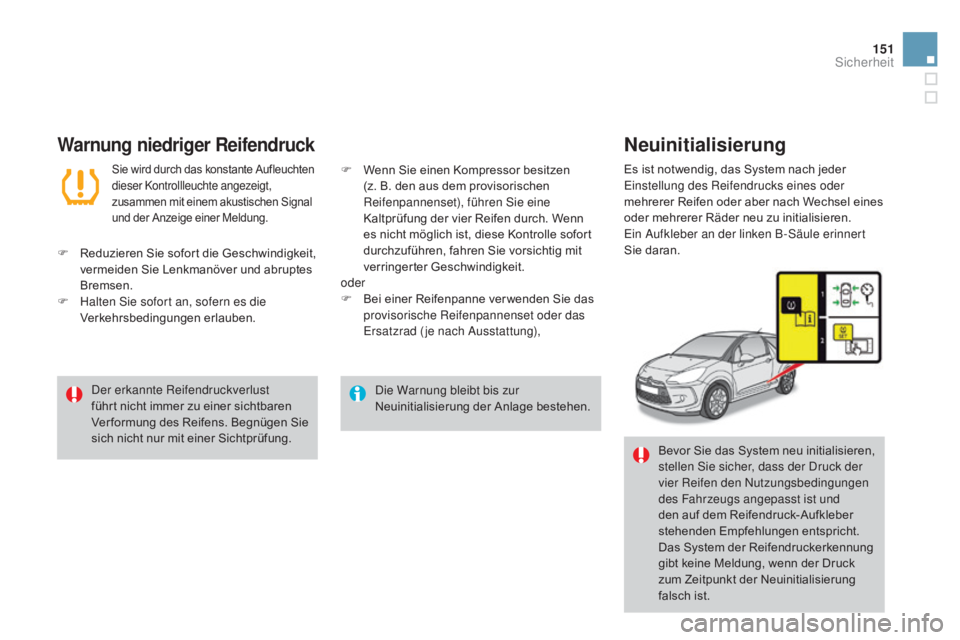 CITROEN DS3 2015 Betriebsanleitungen (in German) 151
DS3_de_Chap08_securite_ed01-2014
Die Warnung bleibt bis zur
Neuinitialisierung der Anlage bestehen.
Der erkannte Reifendruckverlust
führt nicht immer zu einer sichtbaren
Verformung des Reifens CITROEN DS3 2015 Betriebsanleitungen (in German) 151
DS3_de_Chap08_securite_ed01-2014
Die Warnung bleibt bis zur
Neuinitialisierung der Anlage bestehen.
Der erkannte Reifendruckverlust
führt nicht immer zu einer sichtbaren
Verformung des Reifens