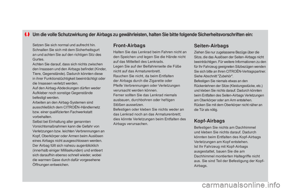 CITROEN DS3 2015 Betriebsanleitungen (in German) Um die volle Schutzwirkung der airbags zu gewährleisten, halten Sie bitte folgende Sicherheitsvorschriften ein:
Front-airbags
Halten Sie das Lenkrad beim Fahren nicht an
den Speichen und legen Sie d CITROEN DS3 2015 Betriebsanleitungen (in German) Um die volle Schutzwirkung der airbags zu gewährleisten, halten Sie bitte folgende Sicherheitsvorschriften ein:
Front-airbags
Halten Sie das Lenkrad beim Fahren nicht an
den Speichen und legen Sie d