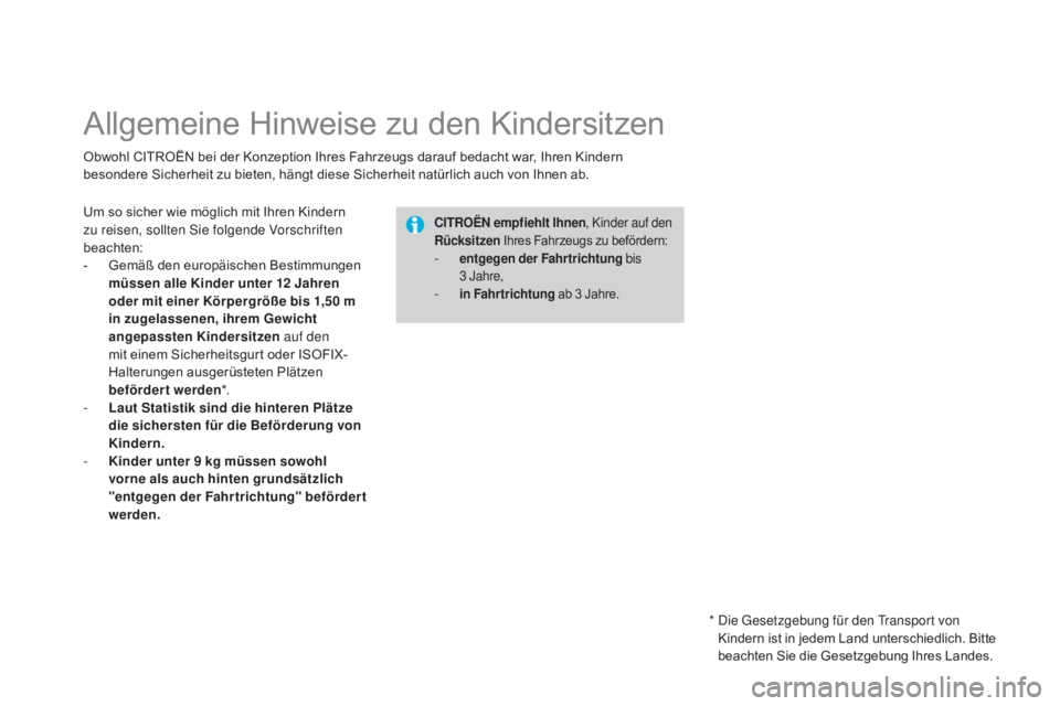 CITROEN DS3 2015 Betriebsanleitungen (in German) DS3_de_Chap09_securite-enfants_ed01-2014
Allgemeine Hinweise zu den Kindersitzen
Obwohl CITROËN bei der Konzeption Ihres Fahrzeugs darauf bedacht war, Ihren Kindern
besondere Sicherheit zu bieten, h CITROEN DS3 2015 Betriebsanleitungen (in German) DS3_de_Chap09_securite-enfants_ed01-2014
Allgemeine Hinweise zu den Kindersitzen
Obwohl CITROËN bei der Konzeption Ihres Fahrzeugs darauf bedacht war, Ihren Kindern
besondere Sicherheit zu bieten, h