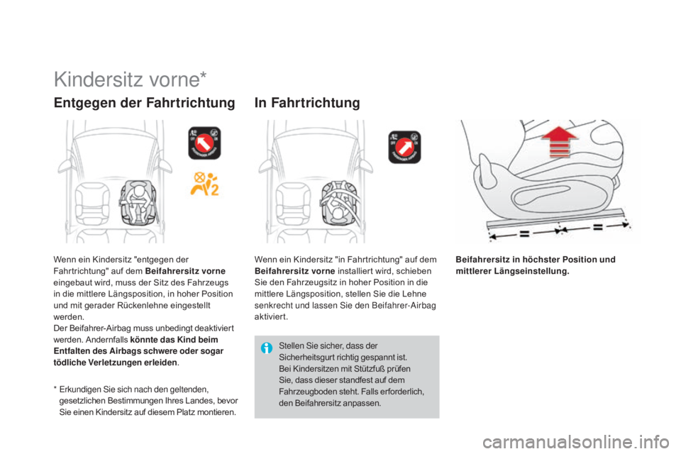 CITROEN DS3 2015 Betriebsanleitungen (in German) DS3_de_Chap09_securite-enfants_ed01-2014
Kindersitz vorne*
Entgegen der Fahrtrichtung In Fahrtrichtung
Beifahrersitz in höchster po sition und
mittlerer Längseinstellung.
*
E
rkundigen Sie si CITROEN DS3 2015 Betriebsanleitungen (in German) DS3_de_Chap09_securite-enfants_ed01-2014
Kindersitz vorne*
Entgegen der Fahrtrichtung In Fahrtrichtung
Beifahrersitz in höchster po sition und
mittlerer Längseinstellung.
*
E
rkundigen Sie si