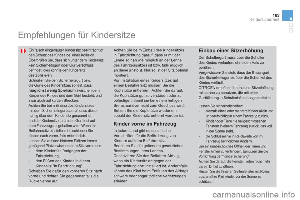 CITROEN DS3 2015 Betriebsanleitungen (in German) 183
DS3_de_Chap09_securite-enfants_ed01-2014
Empfehlungen für Kindersitze
Ein falsch eingebauter Kindersitz beeinträchtigt
den Schutz des Kindes bei einer Kollision.
Überprüfen Sie, dass sich unt CITROEN DS3 2015 Betriebsanleitungen (in German) 183
DS3_de_Chap09_securite-enfants_ed01-2014
Empfehlungen für Kindersitze
Ein falsch eingebauter Kindersitz beeinträchtigt
den Schutz des Kindes bei einer Kollision.
Überprüfen Sie, dass sich unt