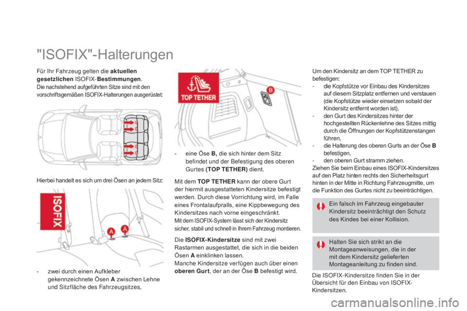 CITROEN DS3 2015  Betriebsanleitungen (in German) DS3_de_Chap09_securite-enfants_ed01-2014
Für Ihr Fahrzeug gelten die aktuellen 
gesetzlichen ISOFIX-Bestimmungen .
Die nachstehend aufgeführten Sitze sind mit den 
vorschriftsgemäßen ISOFIX-Halter