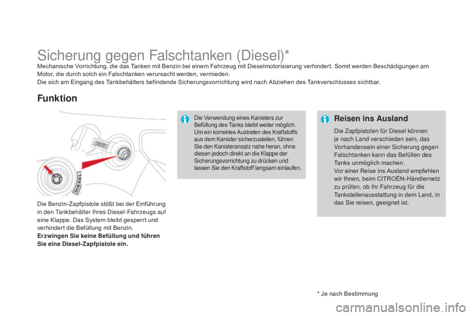 CITROEN DS3 2015 Betriebsanleitungen (in German) DS3_de_Chap10_info-pratiques_ed01-2014
* Je nach Bestimmung
Sicherung gegen Falschtanken (Diesel)*Mechanische Vorrichtung, die das Tanken mit Benzin bei einem Fahrzeug mit Dieselmotorisierung verhinde CITROEN DS3 2015 Betriebsanleitungen (in German) DS3_de_Chap10_info-pratiques_ed01-2014
* Je nach Bestimmung
Sicherung gegen Falschtanken (Diesel)*Mechanische Vorrichtung, die das Tanken mit Benzin bei einem Fahrzeug mit Dieselmotorisierung verhinde