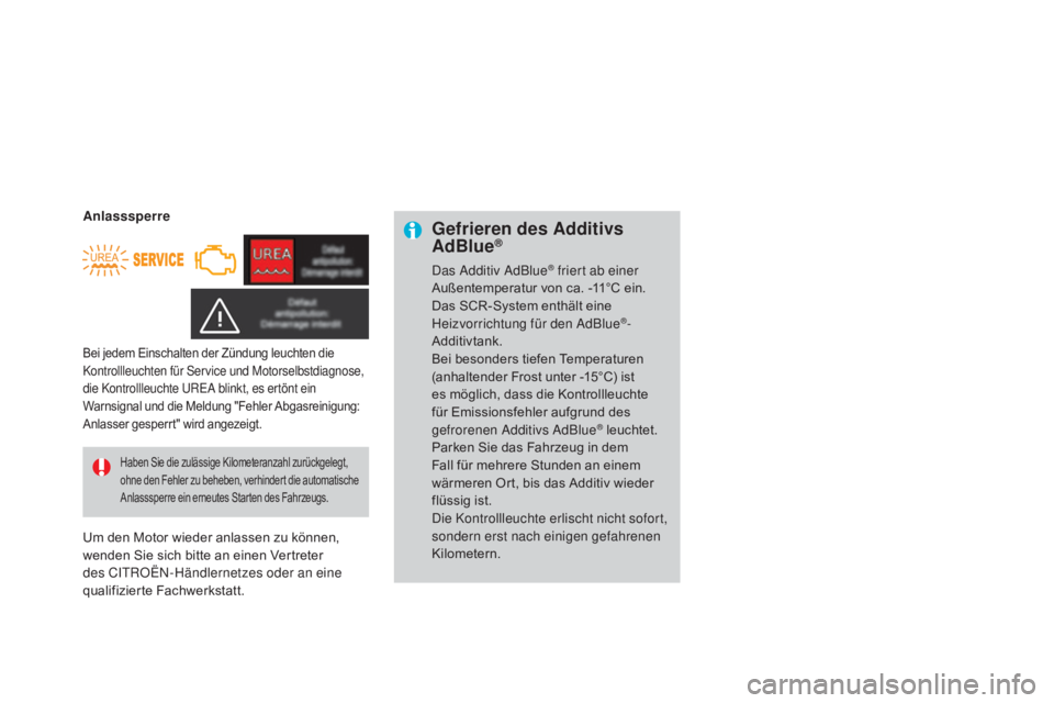CITROEN DS3 2015 Betriebsanleitungen (in German) DS3_de_Chap10_info-pratiques_ed01-2014
Gefrieren des additivs ad
Blue®
Das Additiv AdBlue® friert ab einer
Außentemperatur von ca. -11°C ein.
Das SCR-System enthält eine
Heizvorrichtung für de CITROEN DS3 2015 Betriebsanleitungen (in German) DS3_de_Chap10_info-pratiques_ed01-2014
Gefrieren des additivs ad
Blue®
Das Additiv AdBlue® friert ab einer
Außentemperatur von ca. -11°C ein.
Das SCR-System enthält eine
Heizvorrichtung für de