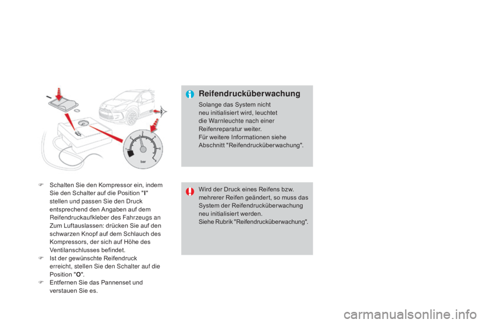 CITROEN DS3 2015 Betriebsanleitungen (in German) DS3_de_Chap10_info-pratiques_ed01-2014
F Schalten Sie den Kompressor ein, indem Sie den Schalter auf die Position "I"
stellen und passen Sie den Druck
entsprechend den Angaben auf dem
Rei CITROEN DS3 2015 Betriebsanleitungen (in German) DS3_de_Chap10_info-pratiques_ed01-2014
F Schalten Sie den Kompressor ein, indem Sie den Schalter auf die Position "I"
stellen und passen Sie den Druck
entsprechend den Angaben auf dem
Rei