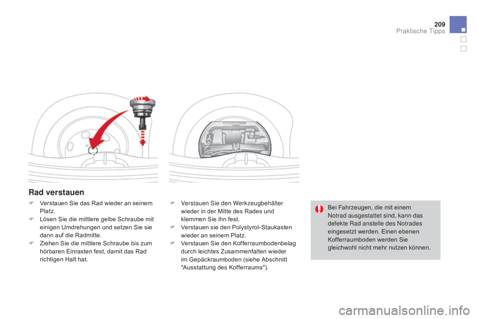 CITROEN DS3 2015 Betriebsanleitungen (in German) 209
DS3_de_Chap10_info-pratiques_ed01-2014
Rad verstauen
F Verstauen Sie den Werkzeugbehälter wieder in der Mitte des Rades und
klemmen Sie ihn fest.
F
V
erstauen sie den Polystyrol-Staukasten
w CITROEN DS3 2015 Betriebsanleitungen (in German) 209
DS3_de_Chap10_info-pratiques_ed01-2014
Rad verstauen
F Verstauen Sie den Werkzeugbehälter wieder in der Mitte des Rades und
klemmen Sie ihn fest.
F
V
erstauen sie den Polystyrol-Staukasten
w
