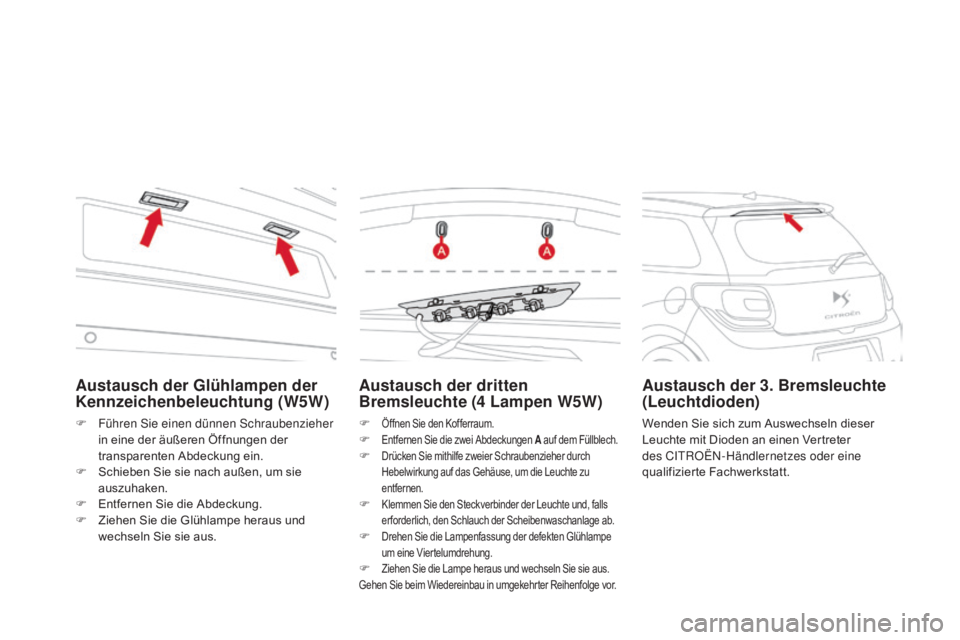 CITROEN DS3 2015 Betriebsanleitungen (in German) DS3_de_Chap10_info-pratiques_ed01-2014
austausch der dritten
Bremsleuchte (4 Lampen w5w)
F Öffnen Sie den Kofferraum.F Entfernen Sie die zwei Abdeckungen a a uf dem Füllblech.F Drücken Sie mithil CITROEN DS3 2015 Betriebsanleitungen (in German) DS3_de_Chap10_info-pratiques_ed01-2014
austausch der dritten
Bremsleuchte (4 Lampen w5w)
F Öffnen Sie den Kofferraum.F Entfernen Sie die zwei Abdeckungen a a uf dem Füllblech.F Drücken Sie mithil