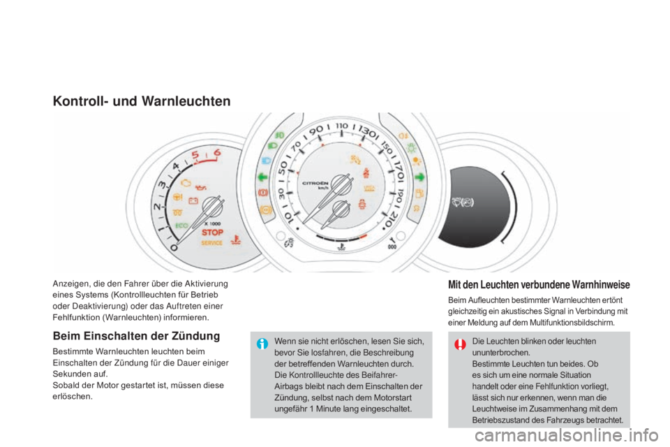 CITROEN DS3 2015  Betriebsanleitungen (in German) DS3_de_Chap01_controle-de-marche_ed01-2014
Anzeigen, die den Fahrer über die Aktivierung 
eines Systems (Kontrollleuchten für Betrieb 
oder Deaktivierung) oder das Auftreten einer 
Fehlfunktion (War