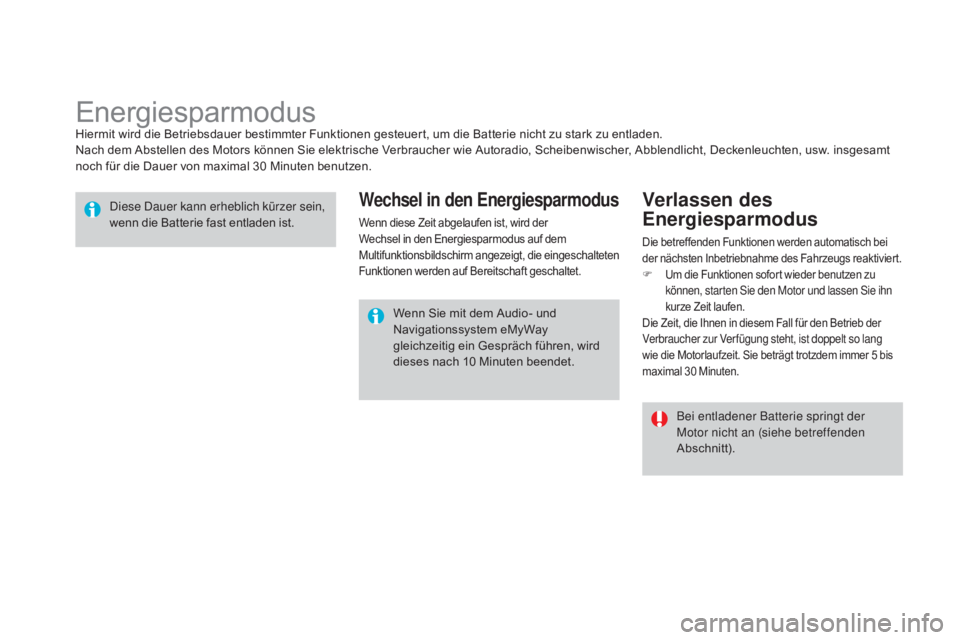 CITROEN DS3 2015  Betriebsanleitungen (in German) DS3_de_Chap10_info-pratiques_ed01-2014
EnergiesparmodusHiermit wird die Betriebsdauer bestimmter Funktionen gesteuert, um die Batterie nicht zu stark zu entladen.
Nach dem Abstellen des Motors können