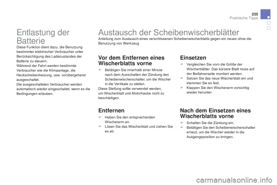 CITROEN DS3 2015 Betriebsanleitungen (in German) 235
DS3_de_Chap10_info-pratiques_ed01-2014
Austausch der ScheibenwischerblätterAnleitung zum Austausch eines verschlissenen Scheibenwischerblatts gegen ein neues ohne die
Benutzung von Werkzeug
Vor CITROEN DS3 2015 Betriebsanleitungen (in German) 235
DS3_de_Chap10_info-pratiques_ed01-2014
Austausch der ScheibenwischerblätterAnleitung zum Austausch eines verschlissenen Scheibenwischerblatts gegen ein neues ohne die
Benutzung von Werkzeug
Vor