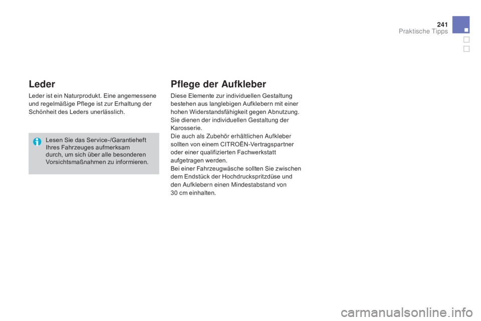 CITROEN DS3 2015 Betriebsanleitungen (in German) 241
DS3_de_Chap10_info-pratiques_ed01-2014
Leder
Leder ist ein Naturprodukt. Eine angemessene
und regelmäßige Pflege ist zur Erhaltung der
Schönheit des Leders unerlässlich.Lesen Sie das Service CITROEN DS3 2015 Betriebsanleitungen (in German) 241
DS3_de_Chap10_info-pratiques_ed01-2014
Leder
Leder ist ein Naturprodukt. Eine angemessene
und regelmäßige Pflege ist zur Erhaltung der
Schönheit des Leders unerlässlich.Lesen Sie das Service