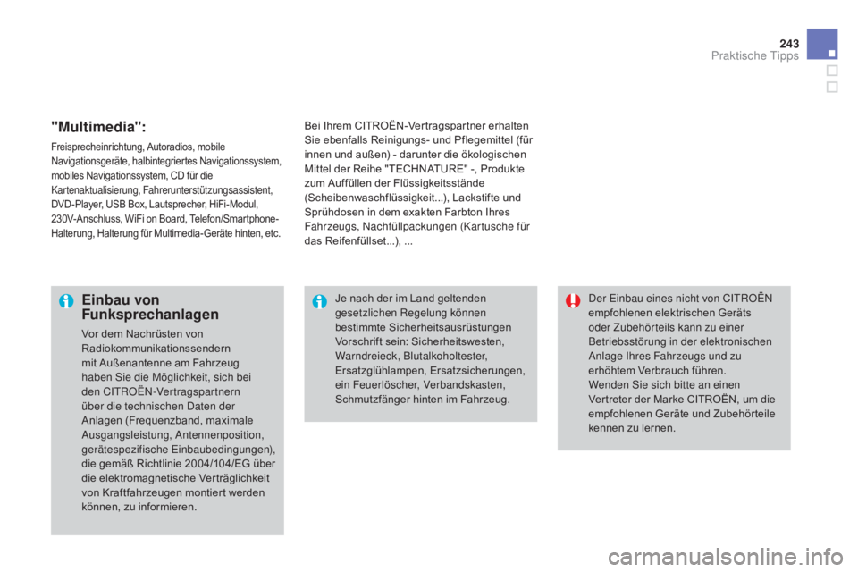 CITROEN DS3 2015  Betriebsanleitungen (in German) 243
DS3_de_Chap10_info-pratiques_ed01-2014
"multimedia":
Freisprecheinrichtung, Autoradios, mobile 
Navigationsgeräte, halbintegriertes Navigationssystem, 
mobiles Navigationssystem, CD für 