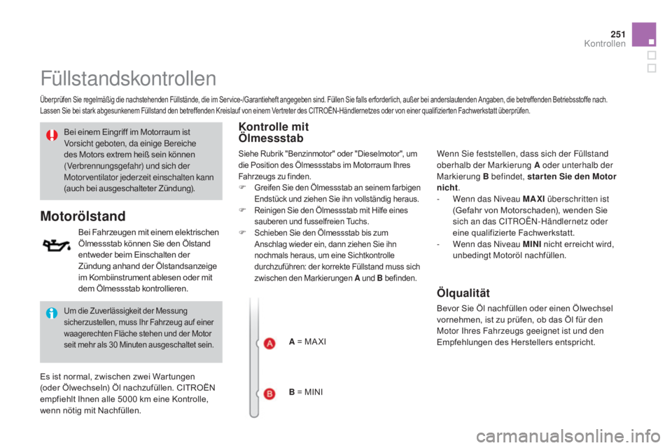 CITROEN DS3 2015 Betriebsanleitungen (in German) 251
DS3_de_Chap11_verifications_ed01-2014
Füllstandskontrollen
Überprüfen Sie regelmäßig die nachstehenden Füllstände, die im Service-/Garantieheft angegeben sind. Füllen Sie falls er forderli CITROEN DS3 2015 Betriebsanleitungen (in German) 251
DS3_de_Chap11_verifications_ed01-2014
Füllstandskontrollen
Überprüfen Sie regelmäßig die nachstehenden Füllstände, die im Service-/Garantieheft angegeben sind. Füllen Sie falls er forderli