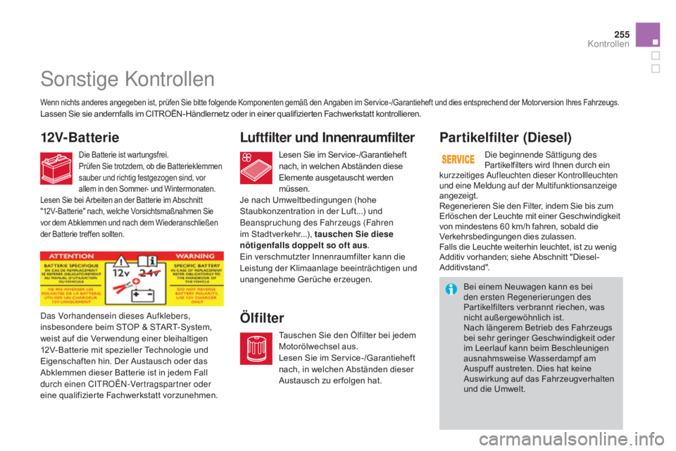 CITROEN DS3 2015 Betriebsanleitungen (in German) 255
DS3_de_Chap11_verifications_ed01-2014
Sonstige Kontrollen
12V-BatterieLuftfilter und Innenraumfilter
Ölfilterp ar tikelfilter (Diesel)
Wenn nichts anderes angegeben ist, prüfen Sie bitte folgend CITROEN DS3 2015 Betriebsanleitungen (in German) 255
DS3_de_Chap11_verifications_ed01-2014
Sonstige Kontrollen
12V-BatterieLuftfilter und Innenraumfilter
Ölfilterp ar tikelfilter (Diesel)
Wenn nichts anderes angegeben ist, prüfen Sie bitte folgend