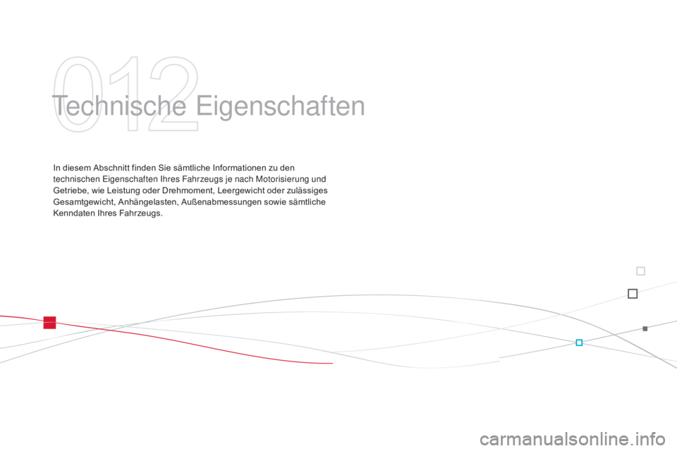 CITROEN DS3 2015 Betriebsanleitungen (in German) DS3_de_Chap12_caracteristiques_ed01-2014
Technische Eigenschaften
In diesem Abschnitt finden Sie sämtliche Informationen zu den
technischen Eigenschaften Ihres Fahrzeugs je nach Motorisierung und
G CITROEN DS3 2015 Betriebsanleitungen (in German) DS3_de_Chap12_caracteristiques_ed01-2014
Technische Eigenschaften
In diesem Abschnitt finden Sie sämtliche Informationen zu den
technischen Eigenschaften Ihres Fahrzeugs je nach Motorisierung und
G