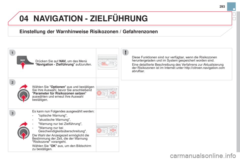 CITROEN DS3 2015 Betriebsanleitungen (in German) 04
293
DS3_de_Chap13b_RT6-2-8_ed01-2014
NaVIGaTION - Z IELFÜHRUNG
Es kann nun Folgendes ausgewählt werden:
-
"optische W
arnung",
-
"akustische W
arnung",
-
"W
arnung n CITROEN DS3 2015 Betriebsanleitungen (in German) 04
293
DS3_de_Chap13b_RT6-2-8_ed01-2014
NaVIGaTION - Z IELFÜHRUNG
Es kann nun Folgendes ausgewählt werden:
-
"optische W
arnung",
-
"akustische W
arnung",
-
"W
arnung n